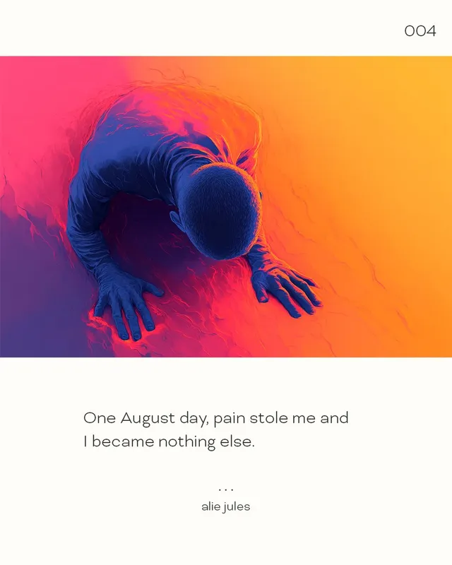 One August day, pain stole me and
I became nothing else.

--sref 2912192256